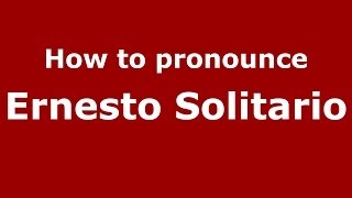 How to pronounce Ernesto Solitario