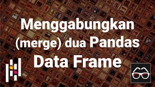 Pandas 14 | Menggabungkan dua Pandas Data Frame | Python Pandas | Belajar Data Science | Indonesia