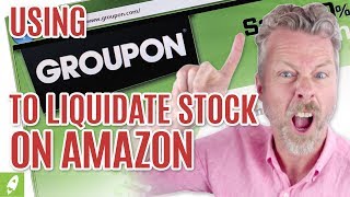 USING GROUPON TO LIQUIDATE STOCK ON AMAZON