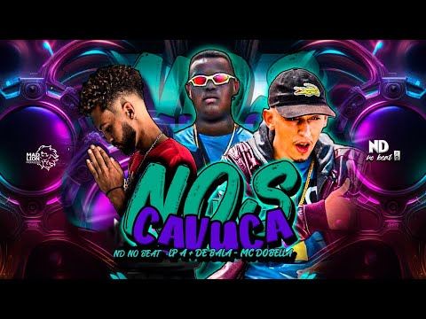 LP A + DE BALA E MC DOBELLA - NÓS CAVUCA - REMIX BREGA FUNK