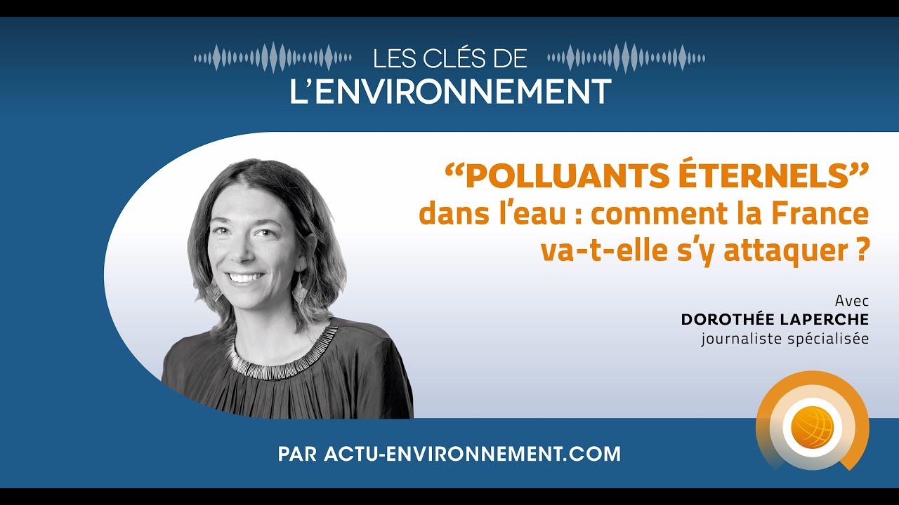 "Polluants éternels" : comment la France va-t-elle s'y attaquer ? - Les Clés de l'Environnement