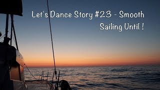 Let's Dance Sailing Story #23 - Smooth Sailing Until !