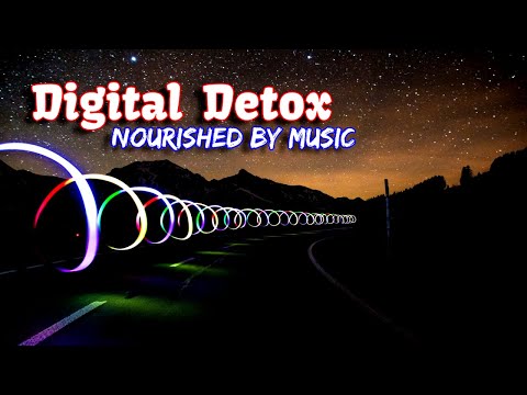 Digital Detox | Nourished by Music