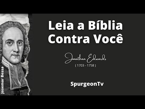 Leia a Bíblia Contra Você   |  Jonathan Edwards ( 1703 - 1758 )