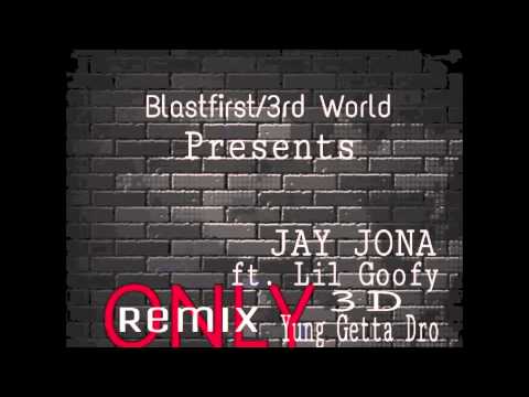 Jay Jona ft. Lil Goofy, 3D & Yung Getta Dro - Only [Remix] [NEW 2015]