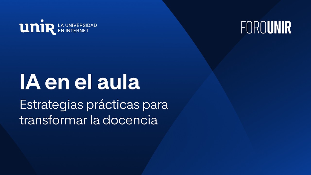 IA en el aula: estrategias prácticas para transformar la docencia | #ForoUNIR