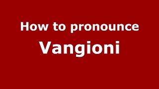 How to pronounce Vangioni