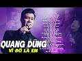 Quang Dũng Vì Đó Là Em 35 Ca Khúc Nhạc Trữ Tình Hay Để Đời Của Quang Dũng Nghe L