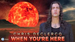 Chris Declercq - When You're Here