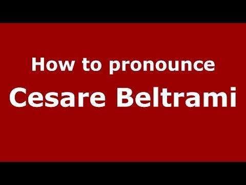 How to pronounce Cesare Beltrami (Italian/Italy)  - PronounceNames.com