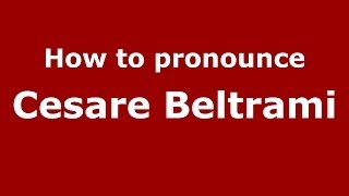 How to pronounce Cesare Beltrami
