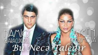 Aygün Kazımova ft Namiq Qaraçuxurlu - Bu necə taledir
