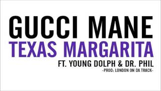 Gucci Mane   Texas Margarita ft  Young Dolph &amp; Dr  Phil CDQ [2014]