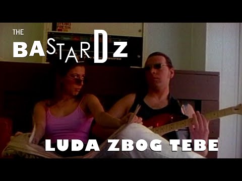 The Bastardz - Luda zbog tebe
