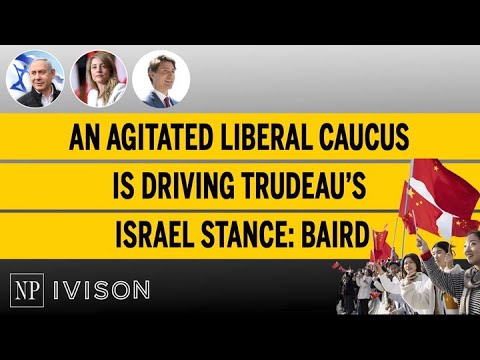 An Agitated Liberal Caucus Is Driving Trudeau’S Israel Stance Baird