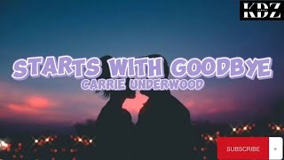 Carrie Underwood - Starts With Goodbye (Lyrics)