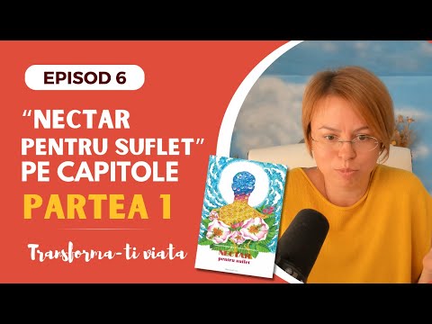 #6 "Nectar pentru suflet" pe capitole - partea 1 | seria "Transforma-ti Viata" | EPISOD 6