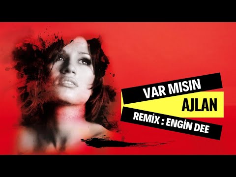 Ajlan - Var mısın ( Engin Dee Remix Versiyon )