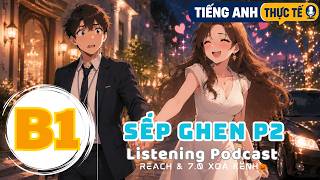 🎧 Luyện Nghe Tiếng Anh Level B1 - SẾP GHEN PHẦN 2 -  | Listening English Podcast |🎯