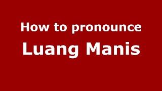 How to pronounce Luang Manis