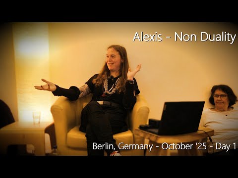 Alexis - Non Duality - Berlin, October Day 1 - 17/10/25