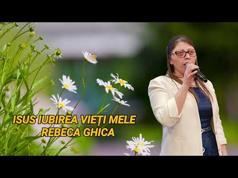 Rebeca Ghica Isus iubirea vieți mele -2021-