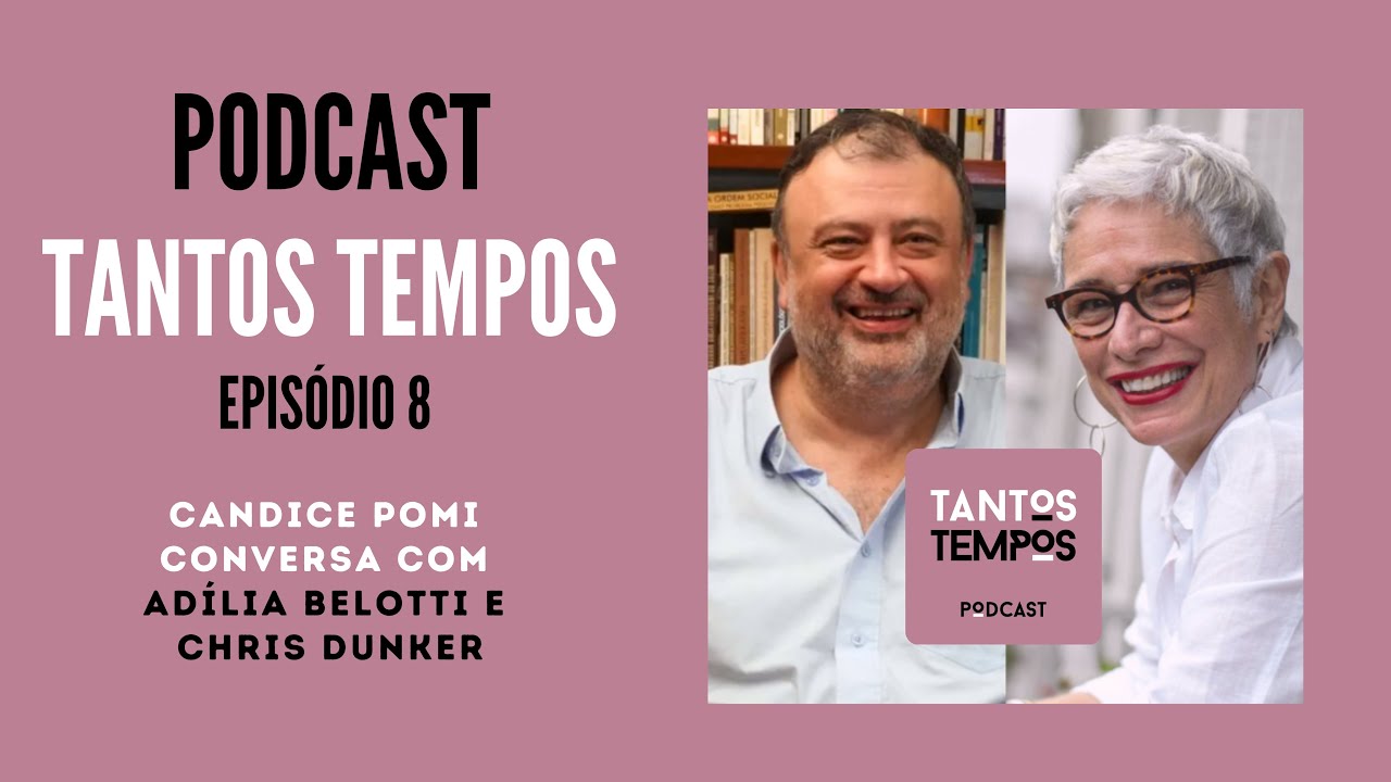 TantosTempos- Adília Belotti e Chris Dunker- Ep 08