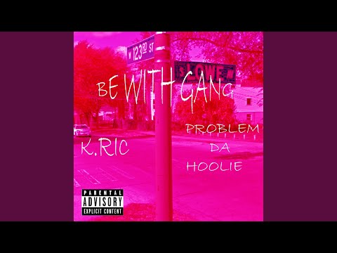 Be With Gang (feat. Problem Da Hoolie)