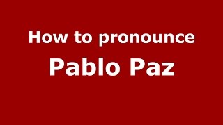 How to pronounce Pablo Paz