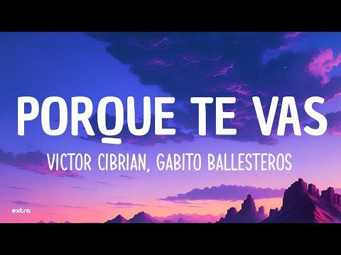 Victor Cibrian, Gabito Ballesteros - Porque Te Vas (Letra/Lyrics)