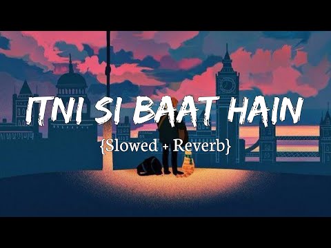 Itni Si Baat Hain [Slowed+Reverb] Arijit Singh || 8D Remix || Textaudio Lyrics (Logi Music Channel)
