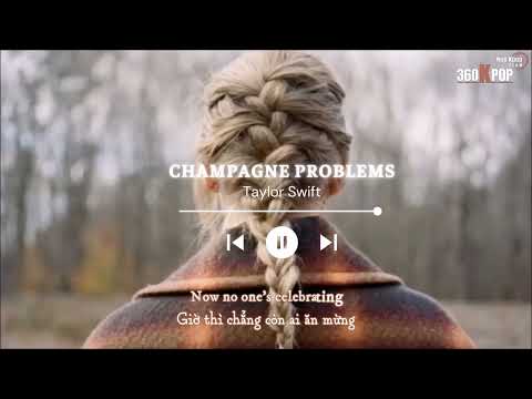 [Vietsub+Kara] Champagne problems - Taylor Swift