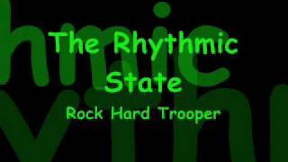 The Rhythmic State - Rock Hard Trooper (Dedicated To Gavin)
