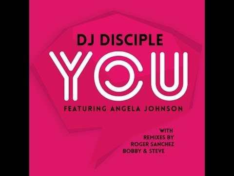 DJ Disciple Ft. Angela Johnson - You (Bobby & Steve Remix)