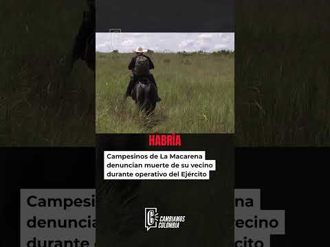 “Era un campesino”: comunidad denuncia muerte de Luis Carlos Mojica en La Macarena