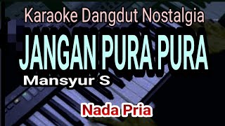 Download lagu JANGAN PURA PURA || KARAOKE DANGDUT || NADA PRIA || MANSYUR S mp3