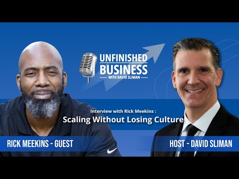 Scaling Without Losing Culture | Rick Meekins | Unfinished Business with David Sliman