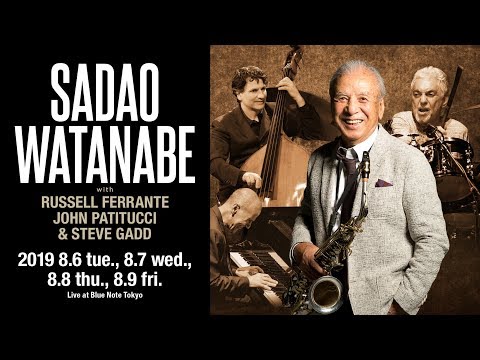 SADAO WATANABE with  RUSSELL FERRANTE, JOHN PATITUCCI & STEVE GADD : BLUE NOTE TOKYO 2019 trailer online metal music video by SADAO WATANABE