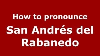 How to pronounce San Andrés Del Rabanedo