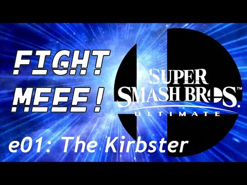 e01 "THE KIRBSTER" - FIGHT MEEE! Super Smash Bros. Ultimate