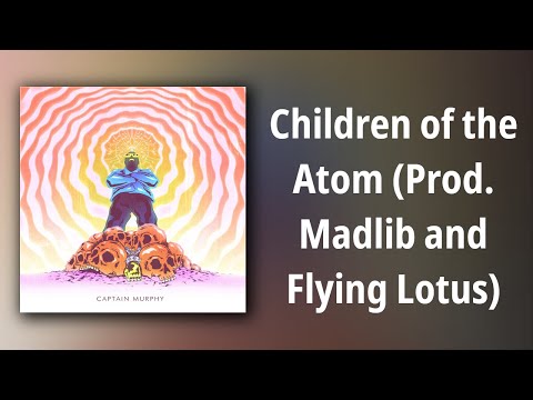 Captain Murphy // Children of the Atom (Prod. Madlib and Flying Lotus)