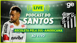 AO VIVO! GE SANTOS ANALISA EMPATE COM O RECOLETA PELA SUL-AMERICANA E MAIS! | #podcast | ge.globo