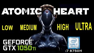 GTX 1050 Ti in Atomic Heart - Benchmark All Graphics Setting - i7 8750h