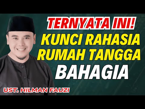 INILAH KUNCI KEBAHAGIAAN RUMAH TANGGA, KUNCI RUMAH TANGGA BAHAGIA | USTADZ HILMAN FAUZI TERBARU