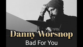 Danny Worsnop - Bad for You Lyrics