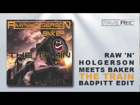 Raw N Holgerson meets Baker - TheTrain (Badpitt Edit)