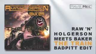 Raw N Holgerson meets Baker - TheTrain (Badpitt Edit)