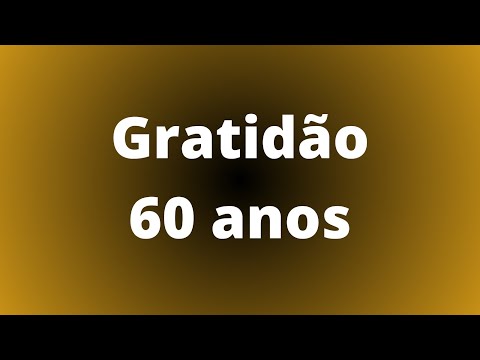 60 anos: minha mensagem de gratidão e de felicidade para todos nós.