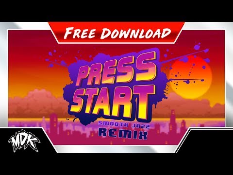 ♪ MDK - Press Start (Smooth Jazz Remix) [FREE DOWNLOAD]  ♪