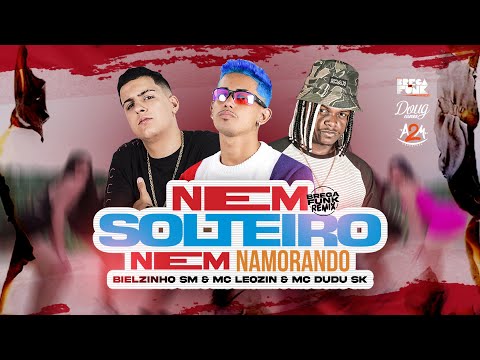 Nem solteiro nem namorando - Bielzinho SM, MC Leozin & MC Dudu SK (CLIPE OFICIAL) Doug FIlmes Hits